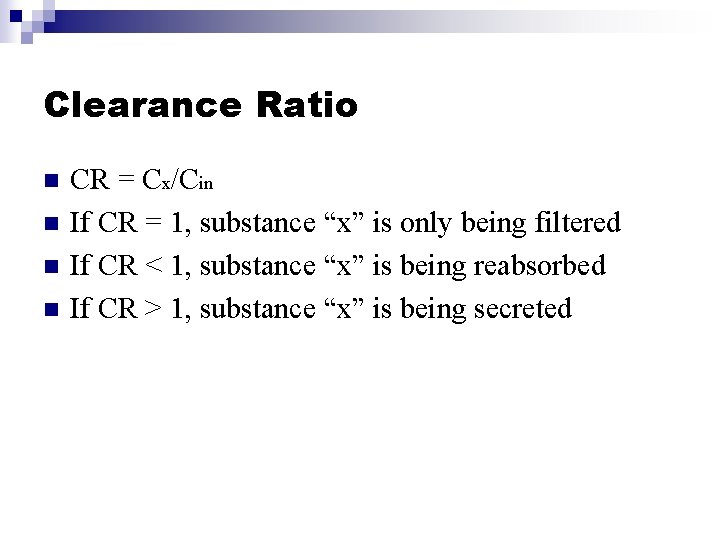 Clearance Ratio n n CR = Cx/Cin If CR = 1, substance “x” is