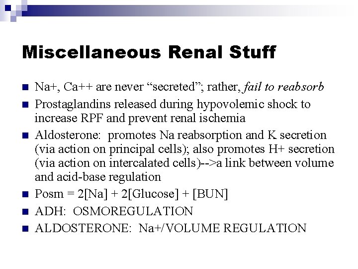 Miscellaneous Renal Stuff n n n Na+, Ca++ are never “secreted”; rather, fail to