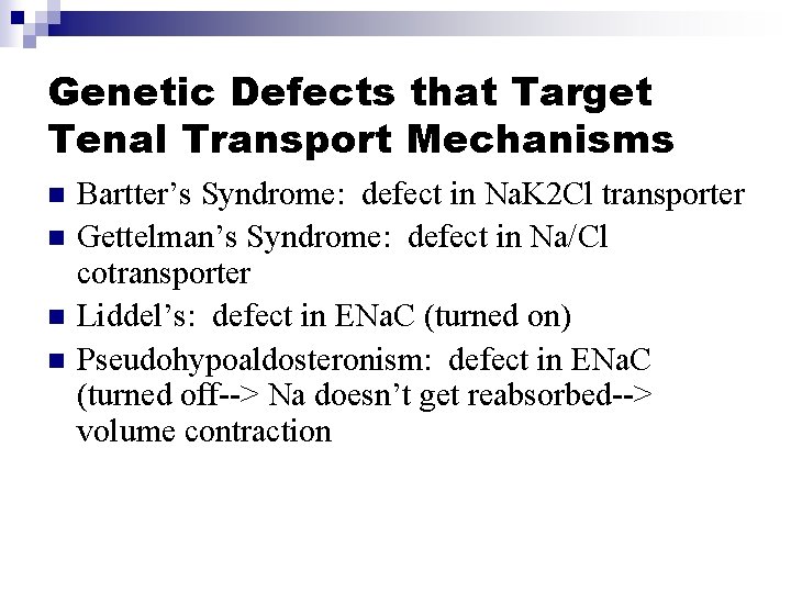 Genetic Defects that Target Tenal Transport Mechanisms n n Bartter’s Syndrome: defect in Na.