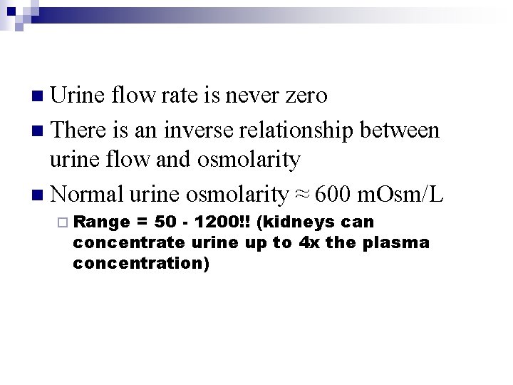 n Urine flow rate is never zero n There is an inverse relationship between