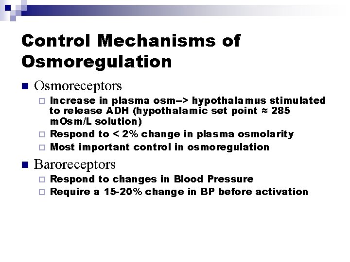 Control Mechanisms of Osmoregulation n Osmoreceptors Increase in plasma osm--> hypothalamus stimulated to release