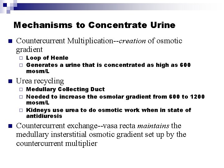 Mechanisms to Concentrate Urine n Countercurrent Multiplication--creation of osmotic gradient Loop of Henle ¨