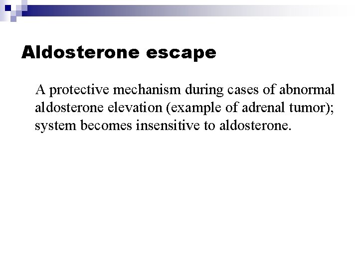 Aldosterone escape A protective mechanism during cases of abnormal aldosterone elevation (example of adrenal