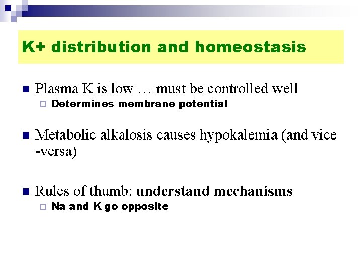 K+ distribution and homeostasis n Plasma K is low … must be controlled well