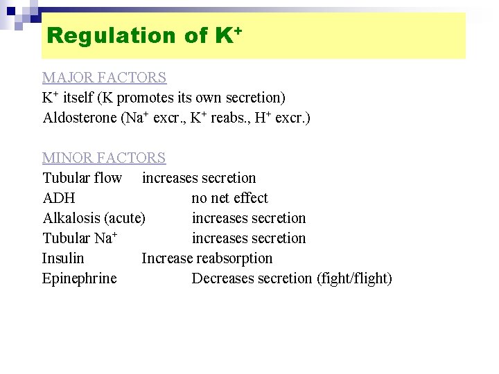 Regulation of K+ MAJOR FACTORS K+ itself (K promotes its own secretion) Aldosterone (Na+