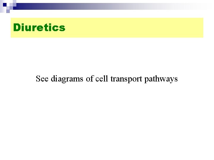 Diuretics See diagrams of cell transport pathways 