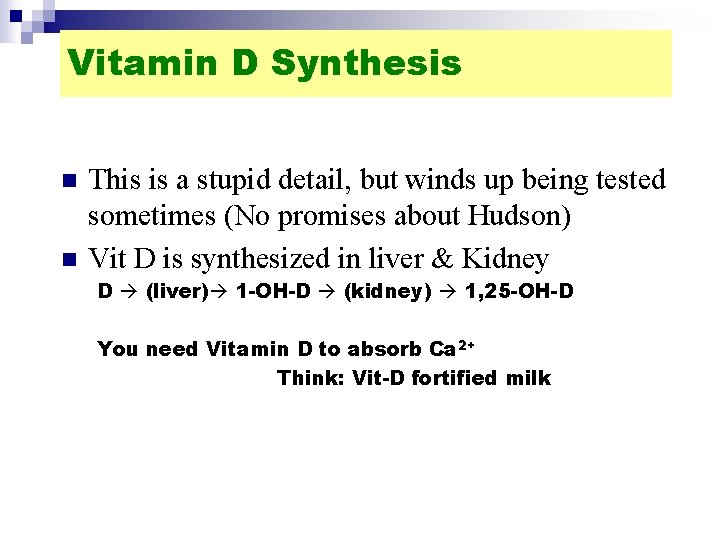 Vitamin D Synthesis n n This is a stupid detail, but winds up being