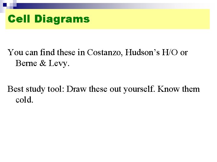 Cell Diagrams You can find these in Costanzo, Hudson’s H/O or Berne & Levy.