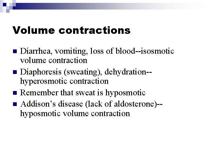 Volume contractions n n Diarrhea, vomiting, loss of blood--isosmotic volume contraction Diaphoresis (sweating), dehydration-hyperosmotic