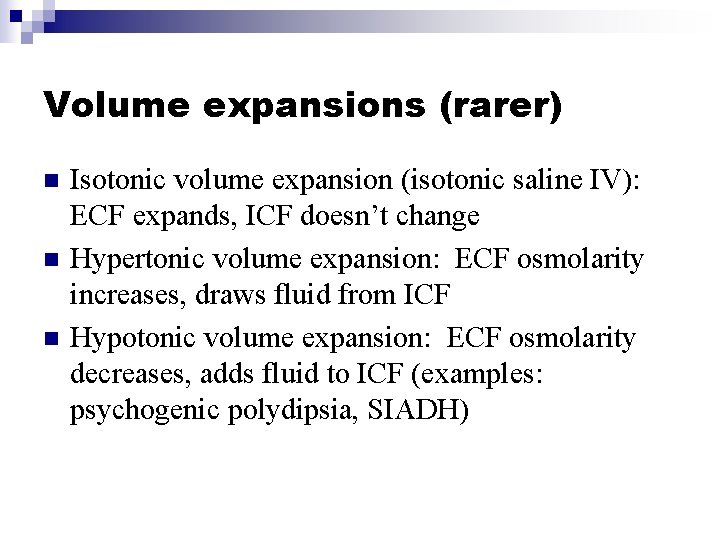 Volume expansions (rarer) n n n Isotonic volume expansion (isotonic saline IV): ECF expands,