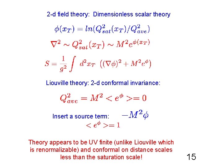 2 -d field theory: Dimensionless scalar theory Liouville theory: 2 -d conformal invariance: Insert 2 -d field theory: Dimensionless scalar theory Liouville theory: 2 -d conformal invariance: Insert