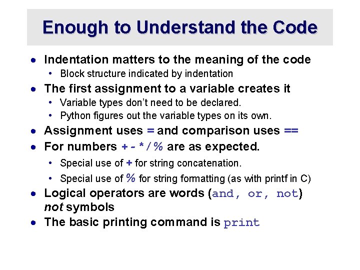 Enough to Understand the Code · Indentation matters to the meaning of the code Enough to Understand the Code · Indentation matters to the meaning of the code