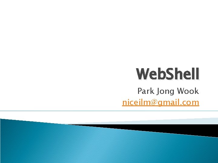 Web. Shell Park Jong Wook niceilm@gmail. com 