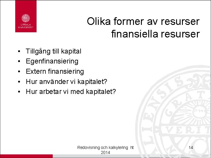 Olika former av resurser finansiella resurser • • • Tillgång till kapital Egenfinansiering Extern