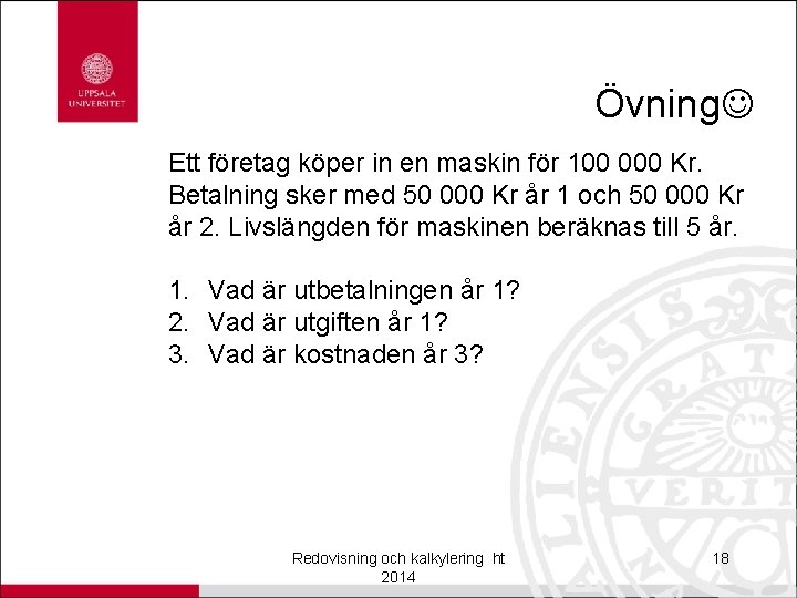 Övning Ett företag köper in en maskin för 100 000 Kr. Betalning sker med