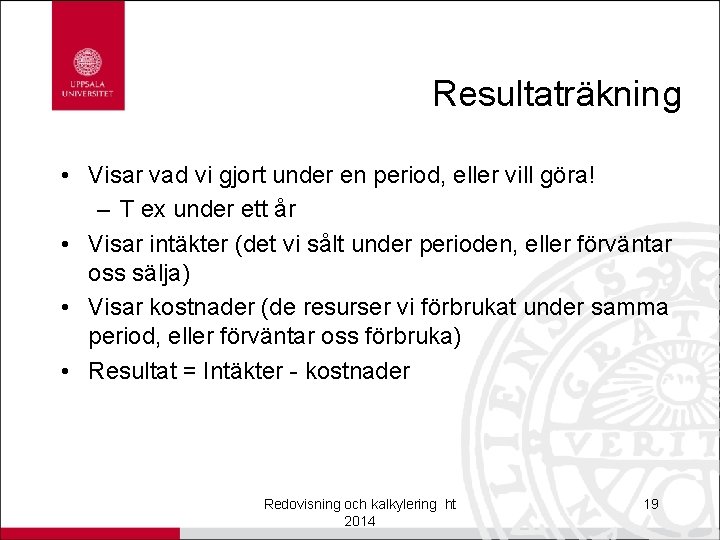 Resultaträkning • Visar vad vi gjort under en period, eller vill göra! – T