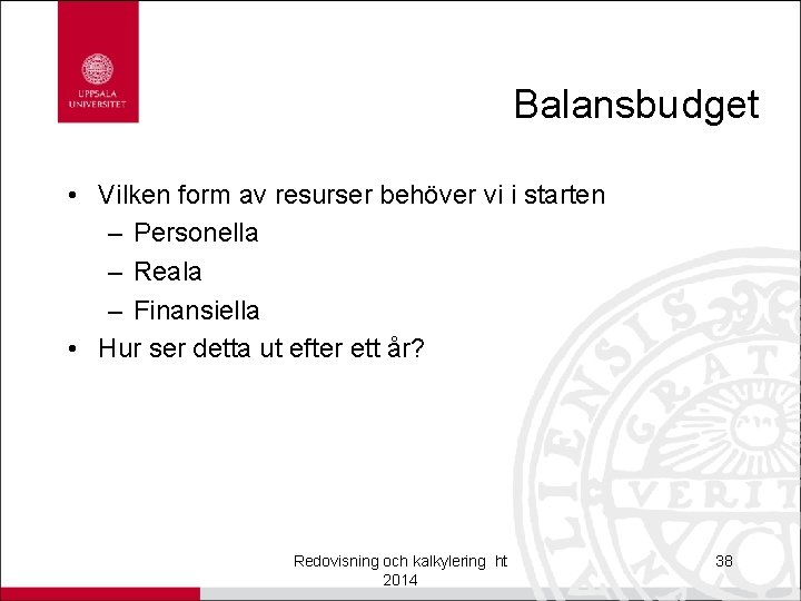 Balansbudget • Vilken form av resurser behöver vi i starten – Personella – Reala