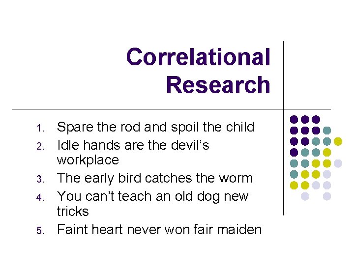 Correlational Research 1. 2. 3. 4. 5. Spare the rod and spoil the child