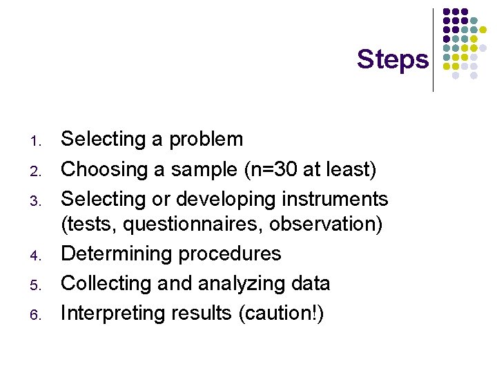 Steps 1. 2. 3. 4. 5. 6. Selecting a problem Choosing a sample (n=30