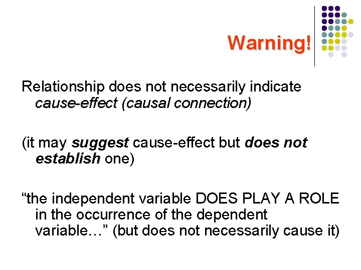 Warning! Relationship does not necessarily indicate cause-effect (causal connection) (it may suggest cause-effect but
