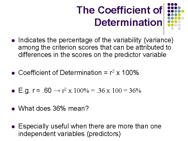 The Coefficient of Determination l Indicates the percentage of the variability (variance) among the