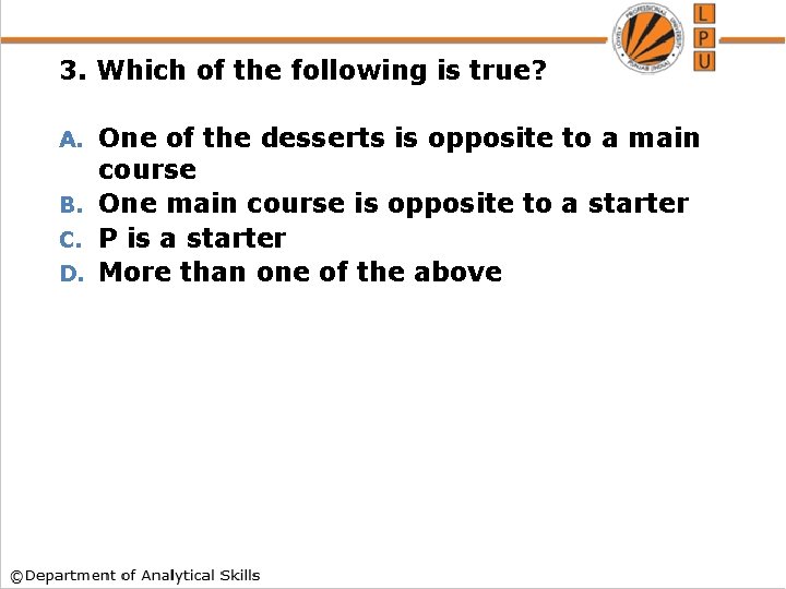 3. Which of the following is true? One of the desserts is opposite to