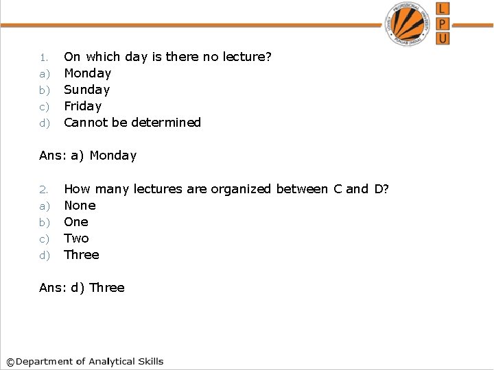 1. a) b) c) d) On which day is there no lecture? Monday Sunday