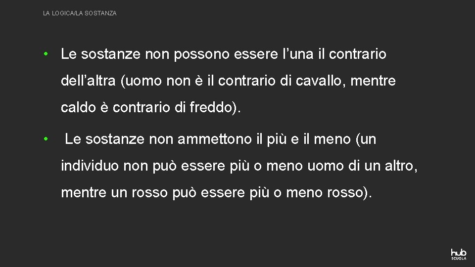 LA LOGICA/LA SOSTANZA • Le sostanze non possono essere l’una il contrario dell’altra (uomo