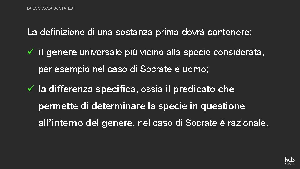 LA LOGICA/LA SOSTANZA La definizione di una sostanza prima dovrà contenere: ü il genere