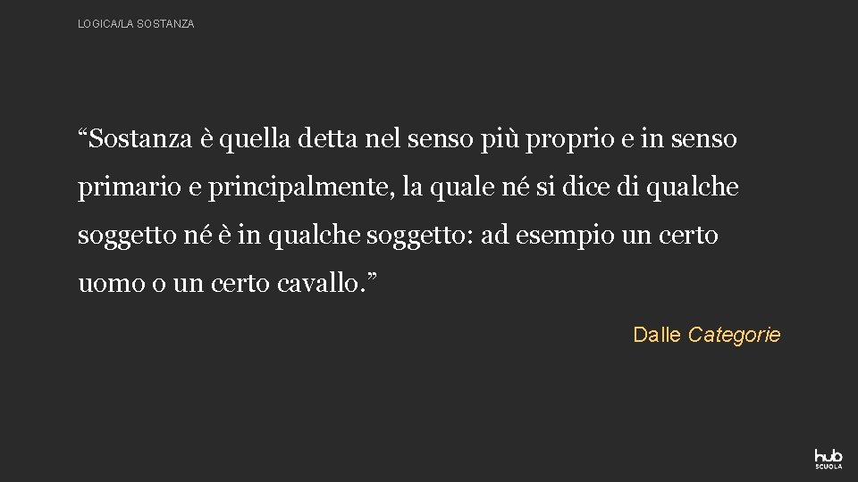 LOGICA/LA SOSTANZA “Sostanza è quella detta nel senso più proprio e in senso primario