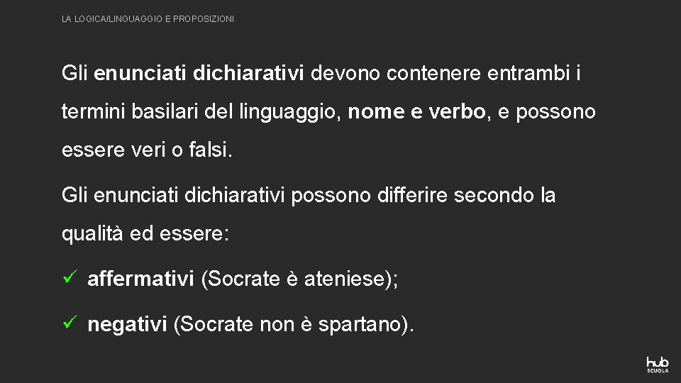 LA LOGICA/LINGUAGGIO E PROPOSIZIONI Gli enunciati dichiarativi devono contenere entrambi i termini basilari del