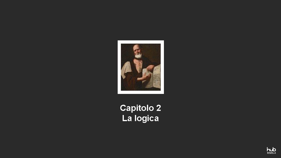 Capitolo 2 La logica Capitolo 2 La logica
