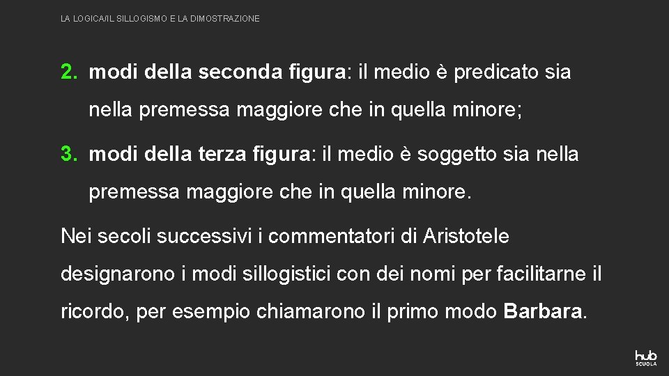 LA LOGICA/IL SILLOGISMO E LA DIMOSTRAZIONE 2. modi della seconda figura: il medio è