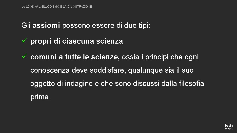 LA LOGICA/IL SILLOGISMO E LA DIMOSTRAZIONE Gli assiomi possono essere di due tipi: ü