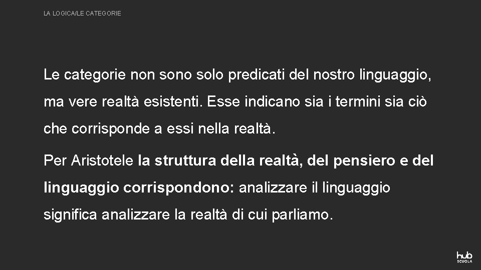 LA LOGICA/LE CATEGORIE Le categorie non sono solo predicati del nostro linguaggio, ma vere