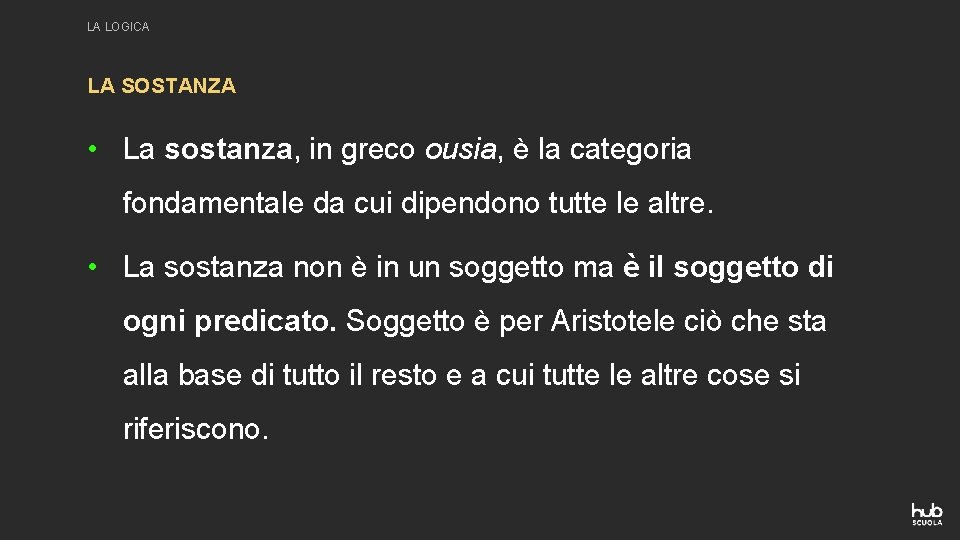 LA LOGICA LA SOSTANZA • La sostanza, in greco ousia, è la categoria fondamentale