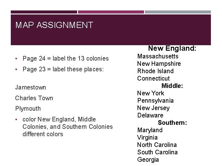 MAP ASSIGNMENT New England: • Page 24 = label the 13 colonies • Page