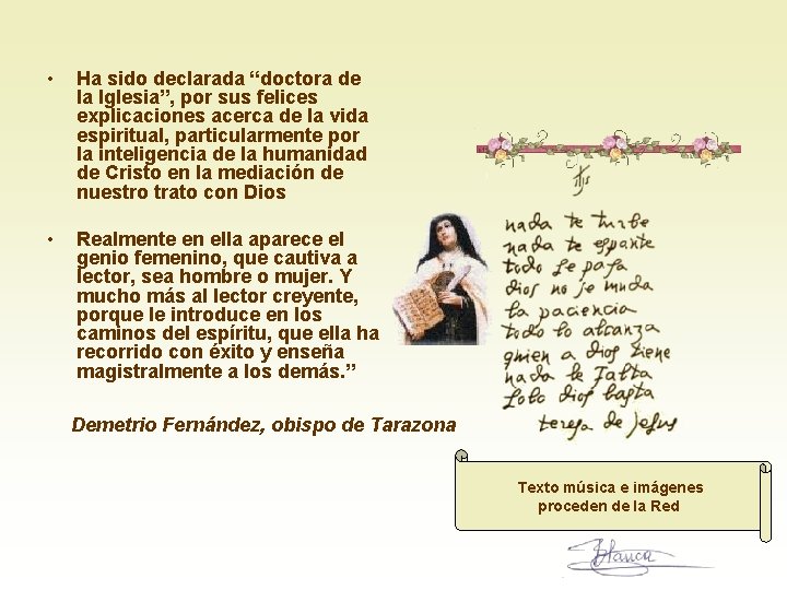  • Ha sido declarada “doctora de la Iglesia”, por sus felices explicaciones acerca