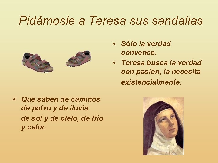  Pidámosle a Teresa sus sandalias • Sólo la verdad convence. • Teresa busca