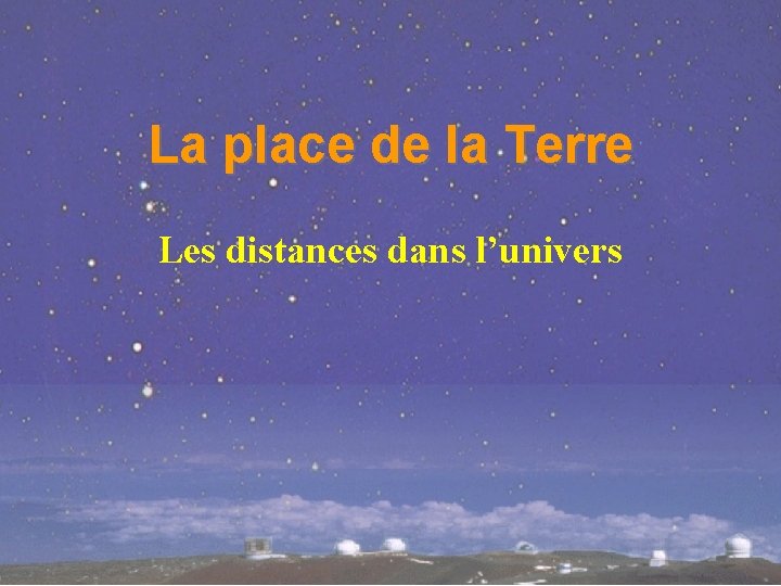La place de la Terre Les distances dans l’univers 