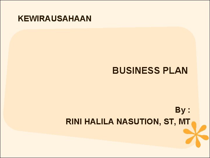 KEWIRAUSAHAAN BUSINESS PLAN By : RINI HALILA NASUTION, ST, MT 