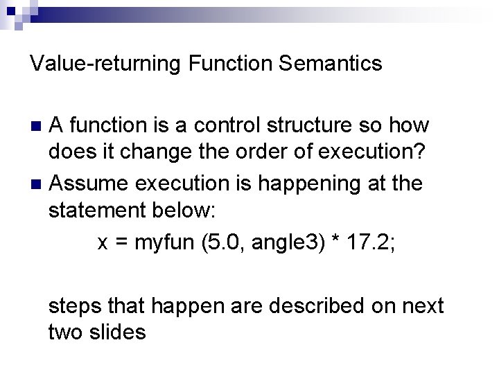 Value-returning Function Semantics A function is a control structure so how does it change