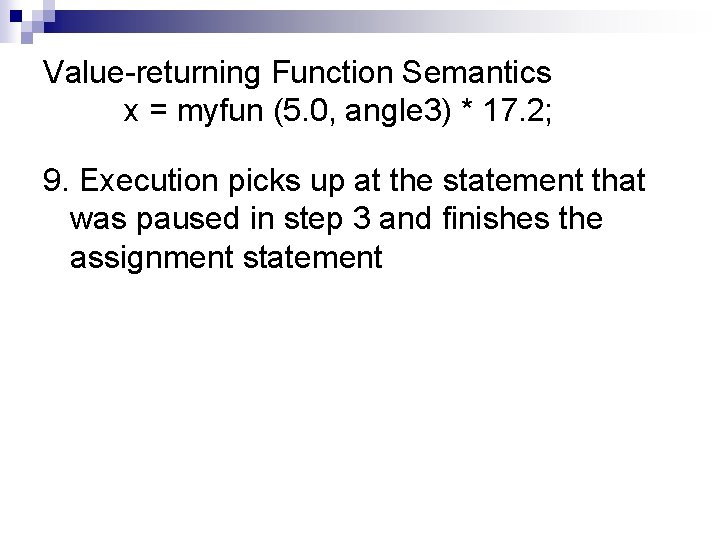 Value-returning Function Semantics x = myfun (5. 0, angle 3) * 17. 2; 9.