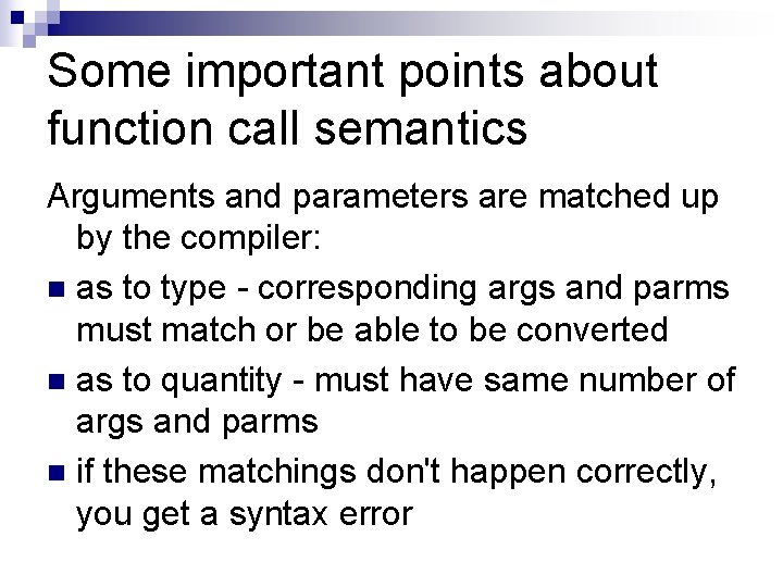 Some important points about function call semantics Arguments and parameters are matched up by