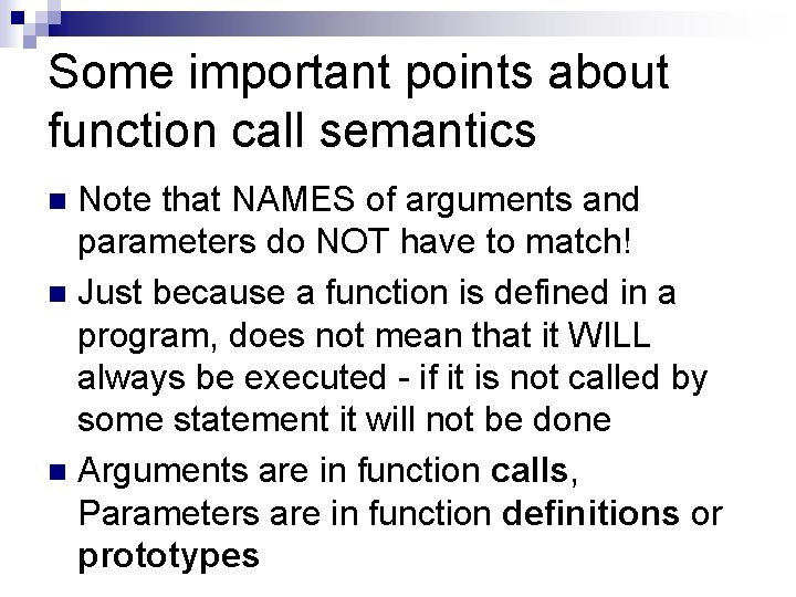 Some important points about function call semantics Note that NAMES of arguments and parameters