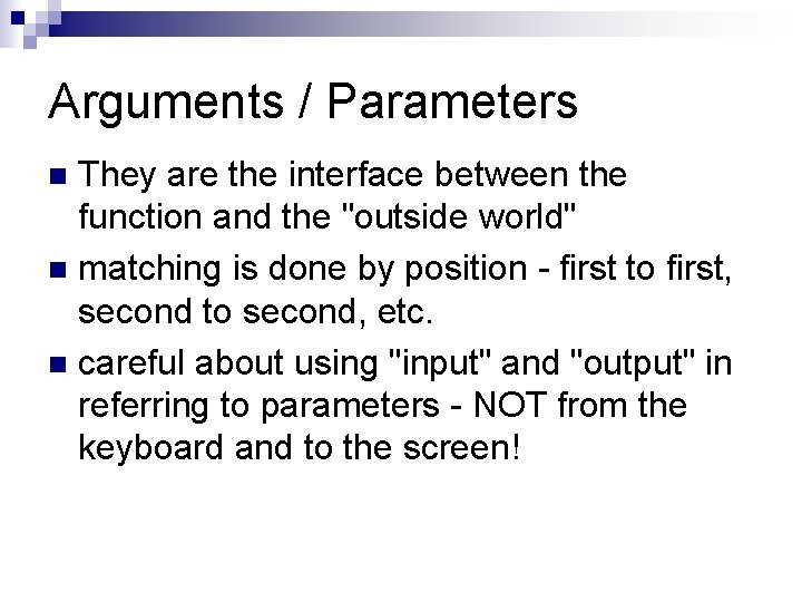 Arguments / Parameters They are the interface between the function and the "outside world"