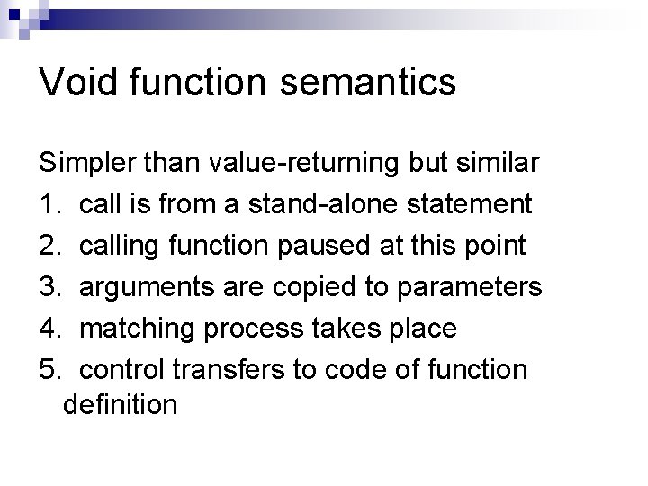 Void function semantics Simpler than value-returning but similar 1. call is from a stand-alone