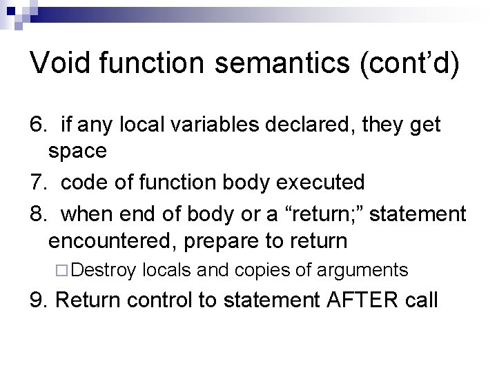 Void function semantics (cont’d) 6. if any local variables declared, they get space 7.