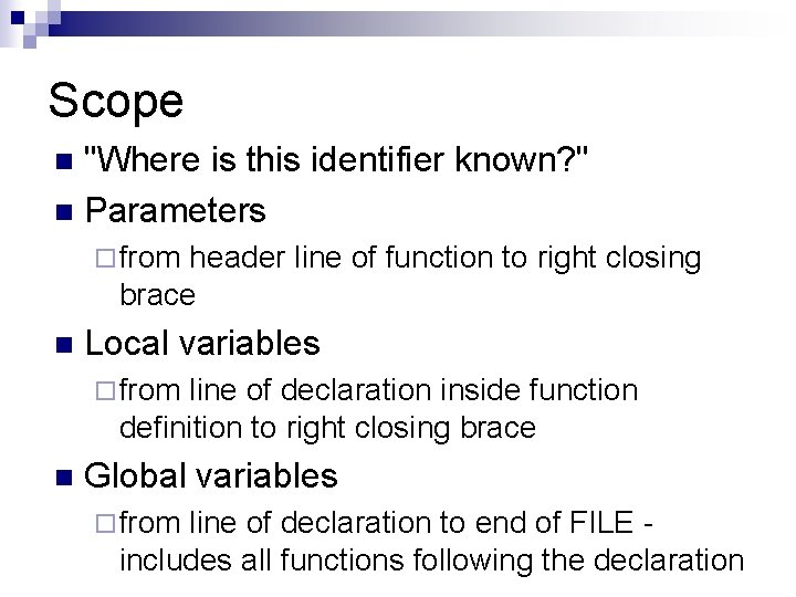 Scope "Where is this identifier known? " n Parameters n ¨ from header line