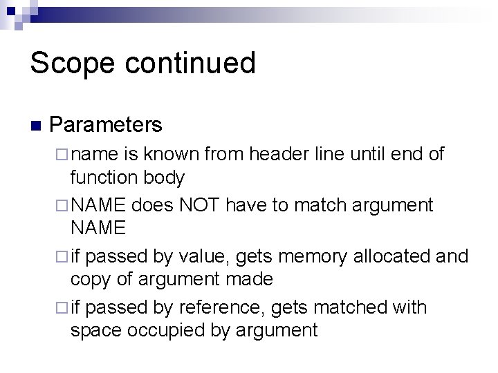 Scope continued n Parameters ¨ name is known from header line until end of